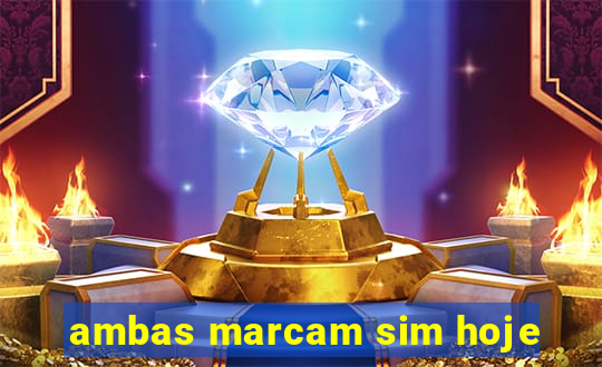 ambas marcam sim hoje